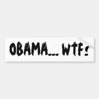 OBAMA... WTF? BUMPERSTICKER