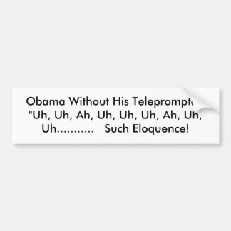 Obama zonder zijn Teleprompter: "Uh, uh, Ah, Uh... Bumpersticker