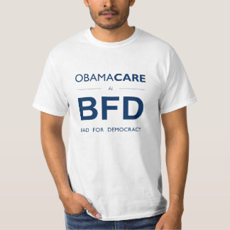 ObamaCare BFD (Slecht voor Democratie) T-shirt