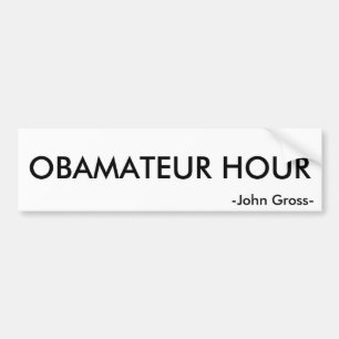 OBAMATEUR HOUR, -John Gross- Bumpersticker