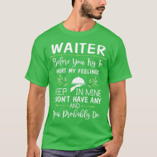 Ober voordat je probeert mijn gevoelens te kwetsen t-shirt