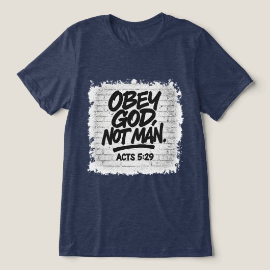 Obey God Not Man Christian – Acts 5:29 Tri-Blend Shirt (Design voorkant)