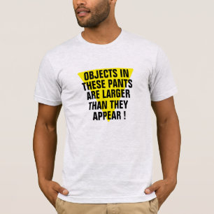 Objecten in panten groter dan ze er grappig uitzie t-shirt