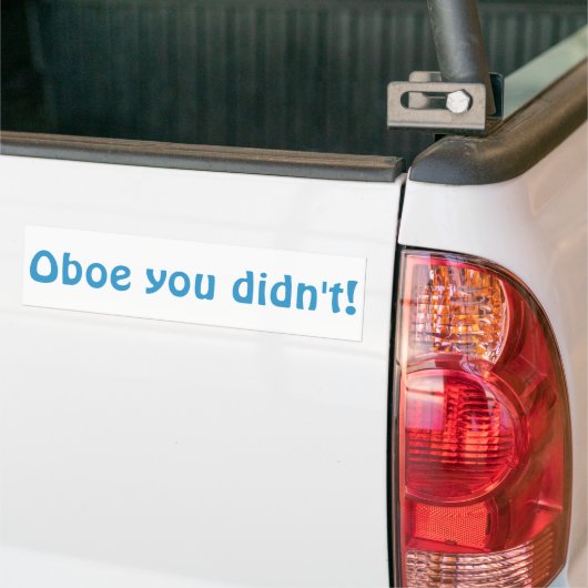 Oboe Je hebt niet Bumpersticker (Op Truck)