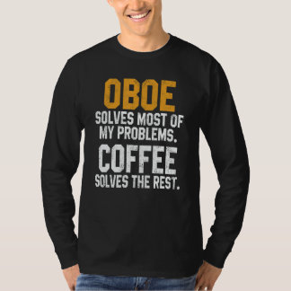 Oboe Solves My Problems Coffee Oboist Music Orch T-shirt