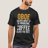 Oboe Solves My Problems Coffee Oboist Music Orch T-shirt (Voorkant)