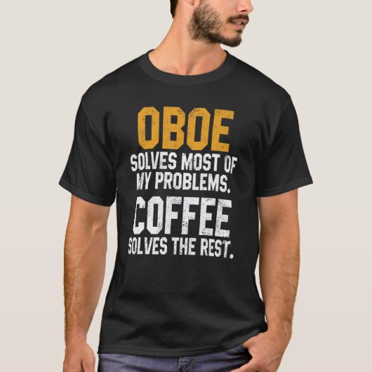 Oboe Solves My Problems Coffee Oboist Music Orch T-shirt (Voorkant)