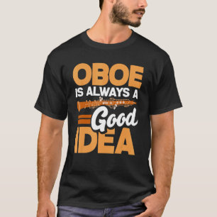 Oboist Oboe Player is altijd een goed idee T-shirt