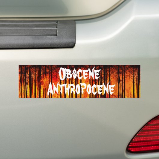 Obscene Anthropocene Climate Change Bumpersticker (Op auto)