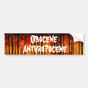 Obscene Anthropocene Climate Change Bumpersticker