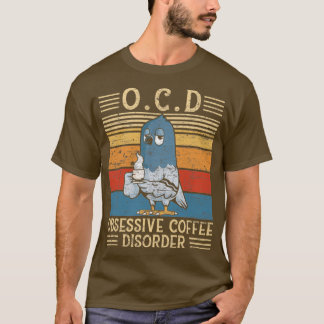 Obsessieve Coffee Disorder Pigeon Gift 1 T-shirt