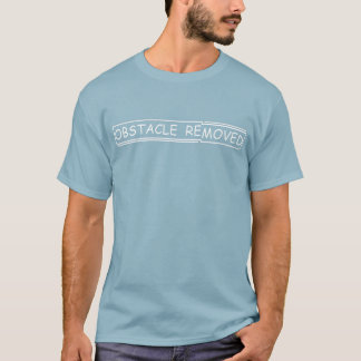 Obstakel verwijderd T T-shirt