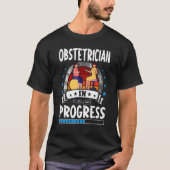 Obstetrician In Progress Trainee Student T-shirt (Voorkant)