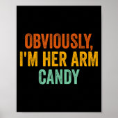 Obviously, I'm Her Arm Candy Funny Sarcastic  Poster (Voorkant)