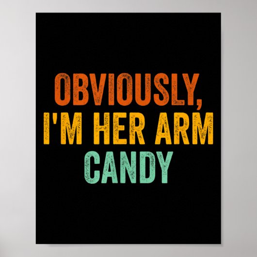 Obviously, I'm Her Arm Candy Funny Sarcastic Poster (Voorkant)