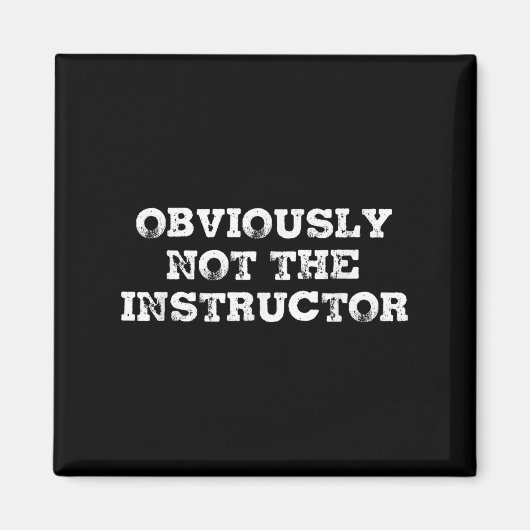 Obviously Not The Instructor Funny Sayings Gift Me Magneet (Voorkant)