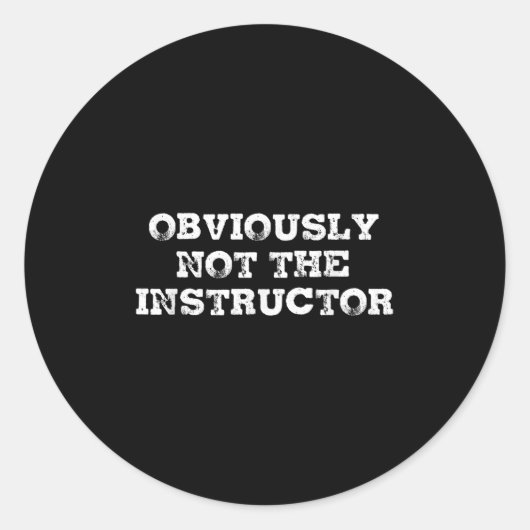 Obviously Not The Instructor Funny Sayings Gift Me Ronde Sticker (Voorkant)