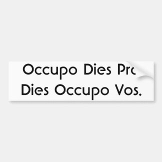Occupo Dies Pro Dies Occupo Vos. Bumpersticker