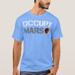 Occupy Mars Astronomy Space Explorer Rocket Scienc T-shirt<br><div class="desc">Occupy Mars Astronomy Space Explorer Rocket Science Bank op.</div>