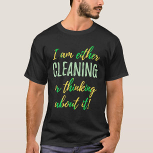 OCD Ik ben ofwel aan het schoonmaken of denk erove T-shirt