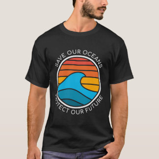 Ocean Conservation Quote Save Future Planet Water T-shirt