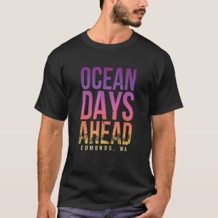 Ocean Days Ahead Edmonds Beach Washington Beach T-shirt