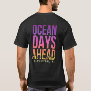 Ocean Days Ahead Galveston Beach Texas Beach T-shirt
