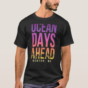 Ocean Days Ahead Renton Beach Washington Beach Bum T-shirt