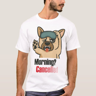 “Ochtend? Geannuleerd – Grappig Slaperige Bulldog T-shirt
