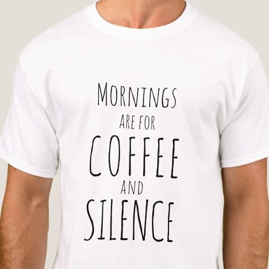 Ochtenden zijn voor koffie & stilte - grappig eenv t-shirt