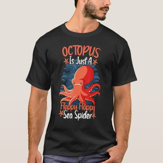 Octopus Is Just A Floppy Floppy Sea Spider Octopus T-shirt (Voorkant)