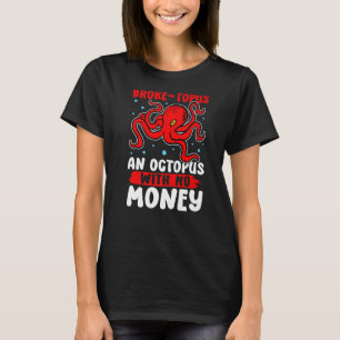 Octopussen Broke topus An Octopus zonder geld T-shirt