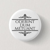 Oderint Dum Metuant Ronde Button 3,2 Cm (Voorkant)