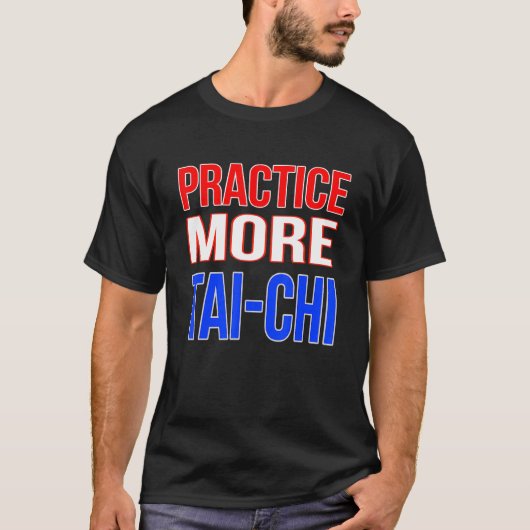 Oefen meer Tai-Chi T-shirt (Voorkant)