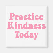 "Oefen vandaag vriendelijkheid Bubblegum roze koel Magneet (Voorkant)