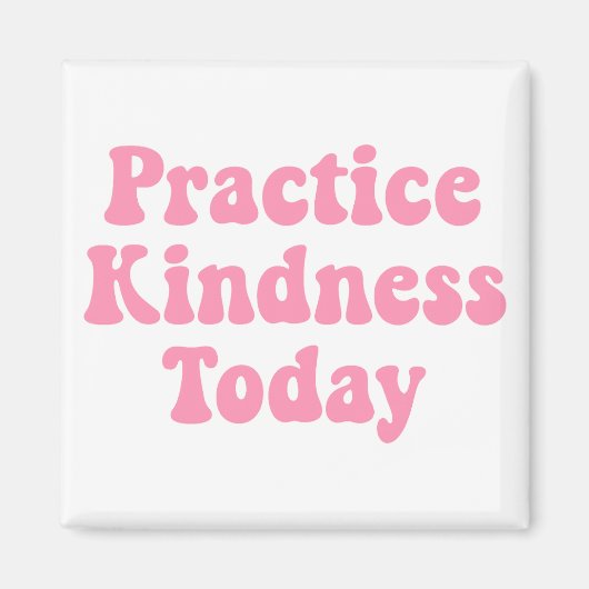 "Oefen vandaag vriendelijkheid Bubblegum roze koel Magneet (Voorkant)