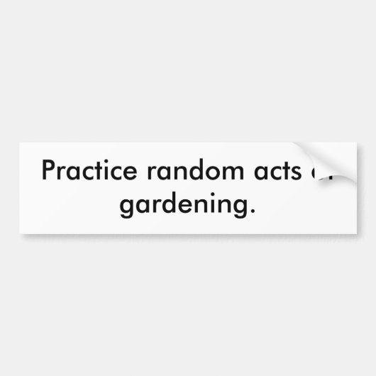 Oefen willekeurige handelingen van tuinieren. bumpersticker (Voorkant)