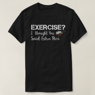 Oefening die ik dacht dat je zei: Extra Rice Funny T-shirt