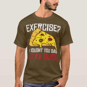Oefening Ik dacht dat je Etra Slice zei T-shirt