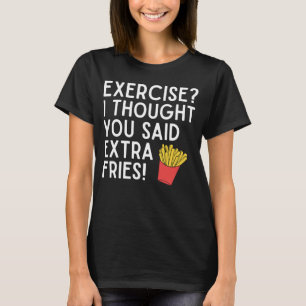Oefening Ik Dacht Dat Je Extra Friet Zei Grappig T T-shirt