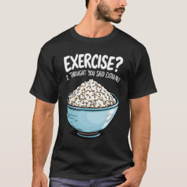Oefening ik dacht dat je extra rijst zei t-shirt