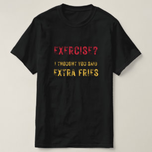 Oefening Ik dacht dat je zei: Extra fries grappige T-shirt