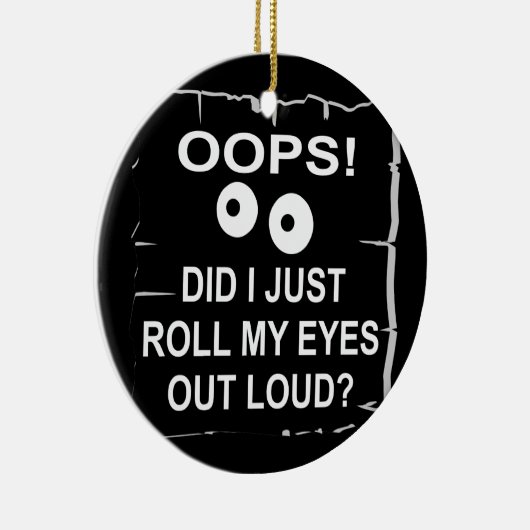 Oeps heb ik net mijn ogen uitgelold © WhiteTiger Keramisch Ornament (Rechts)