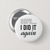 Oeps ik deed het weer. ronde button 5,7 cm (Voorkant /achterkant)