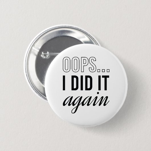 Oeps ik deed het weer. ronde button 5,7 cm (Voorkant /achterkant)