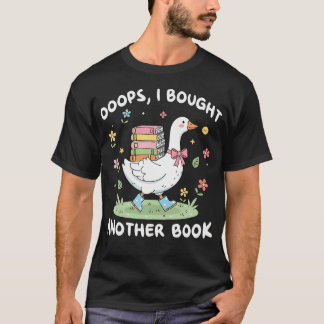 Oeps ik kocht weer een boek Boeken gans Lezen T-shirt