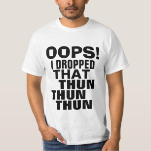 Oeps ik liet dat Thun Thun Parody T-shirt vallen