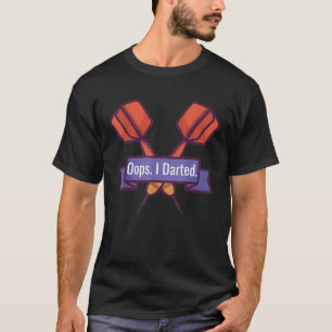 Oeps ik verdonkerde voor een Dartsplayer T-Shirt