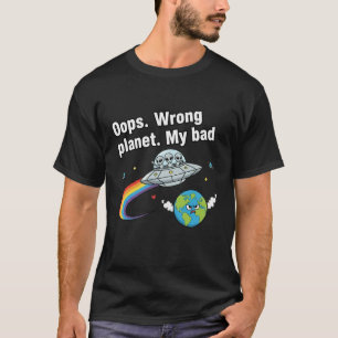 Oeps. Verkeerde planeet. Mijn fout T-shirt