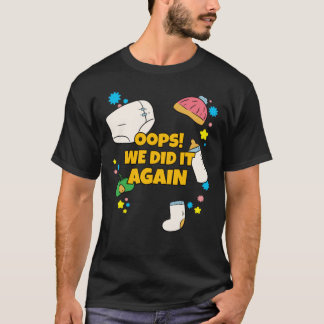 Oeps we deden het opnieuw tijdens de zwangerschap t-shirt